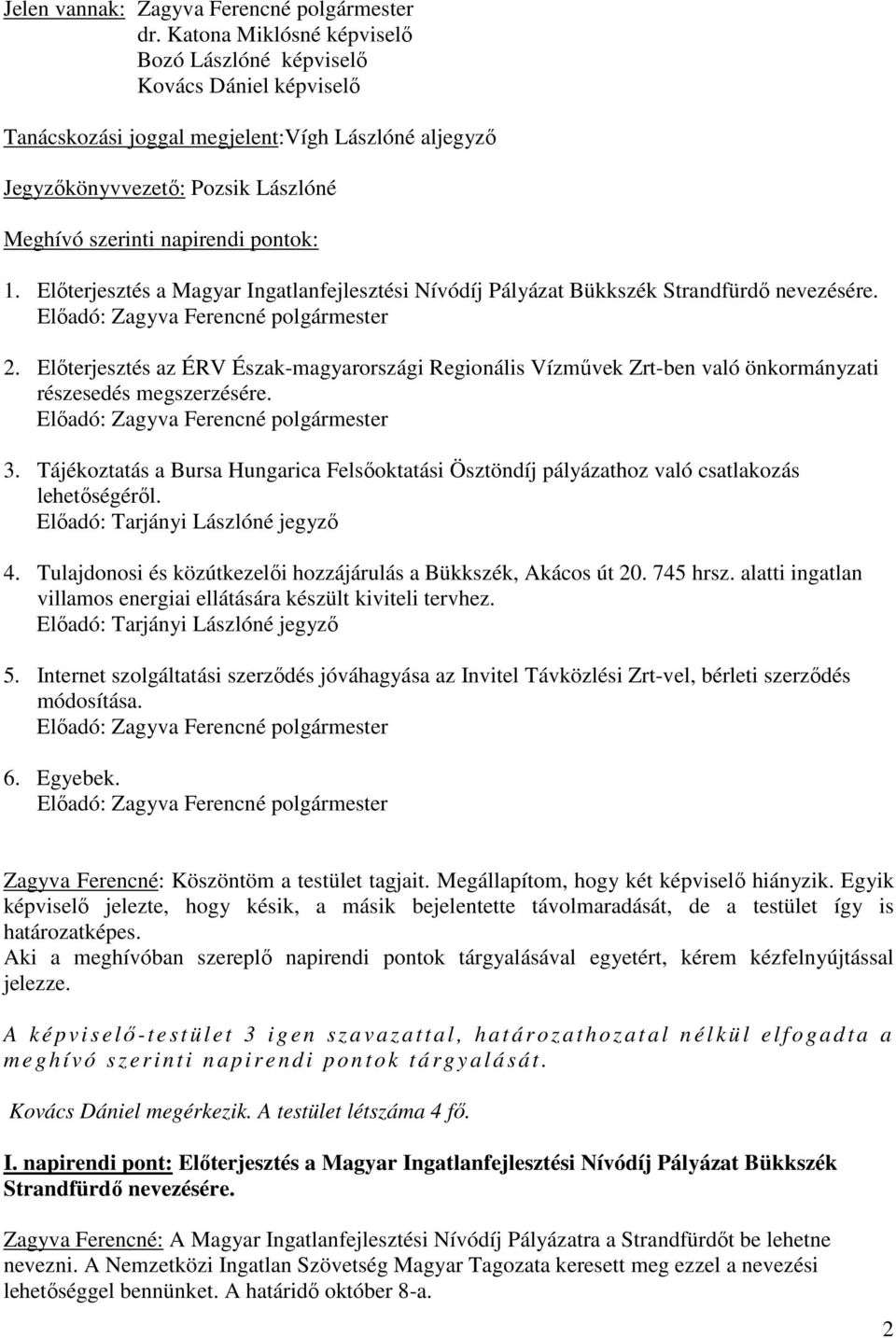 Előterjesztés a Magyar Ingatlanfejlesztési Nívódíj Pályázat Bükkszék Strandfürdő nevezésére. Előadó: Zagyva Ferencné polgármester 2.
