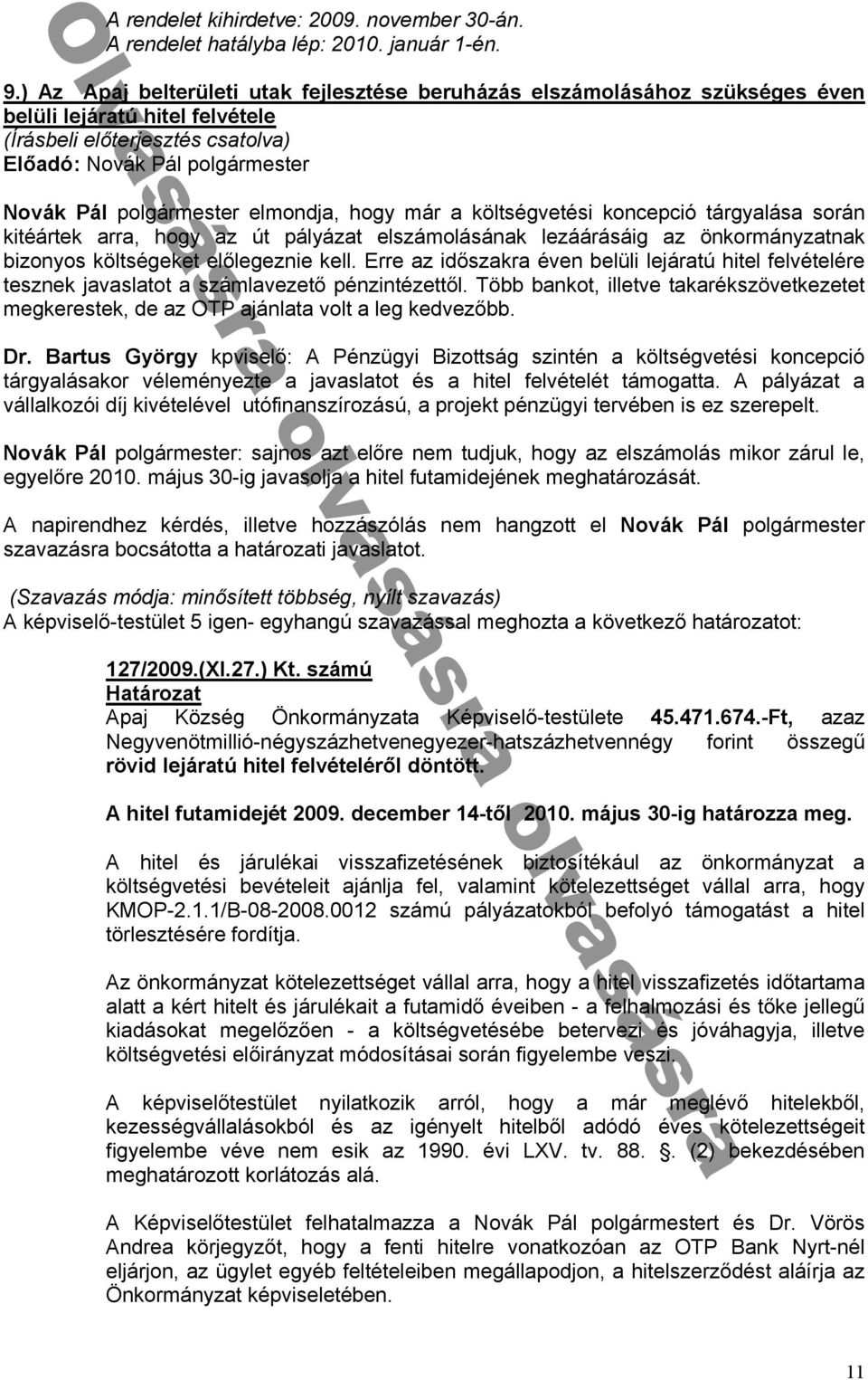 kitéártek arra, hogy az út pályázat elszámolásának lezáárásáig az önkormányzatnak bizonyos költségeket előlegeznie kell.