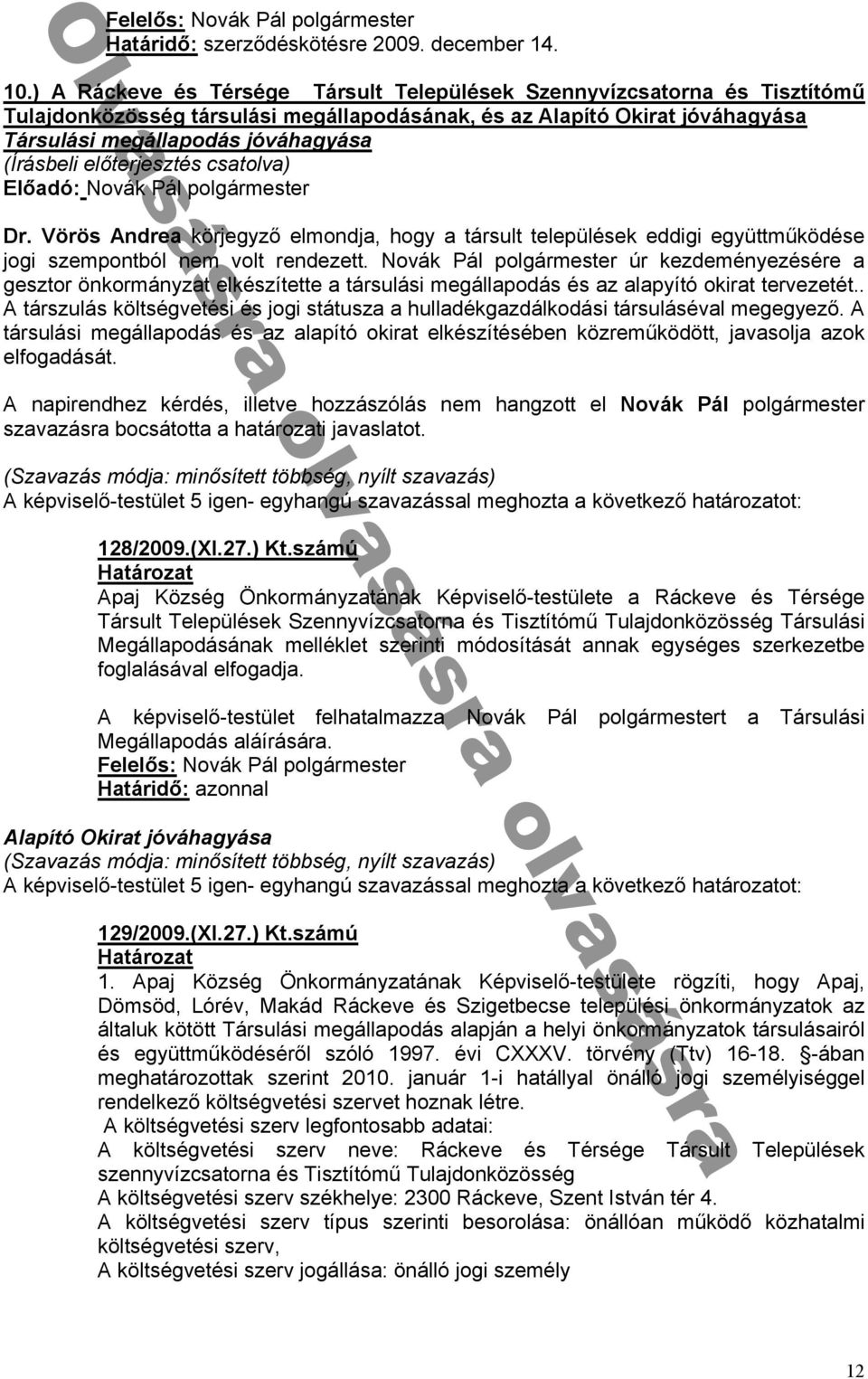 Vörös Andrea körjegyző elmondja, hogy a társult települések eddigi együttműködése jogi szempontból nem volt rendezett.