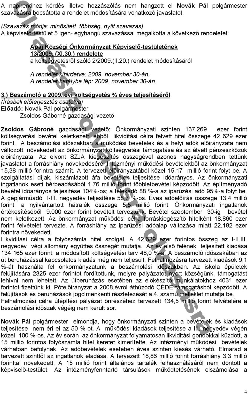 ) Beszámoló a 2009. évi költségvetés ¾ éves teljesítéséről Zsoldos Gáborné gazdasági vezető Zsoldos Gábroné gazdasági vezető: Önkormányzati szinten 137.