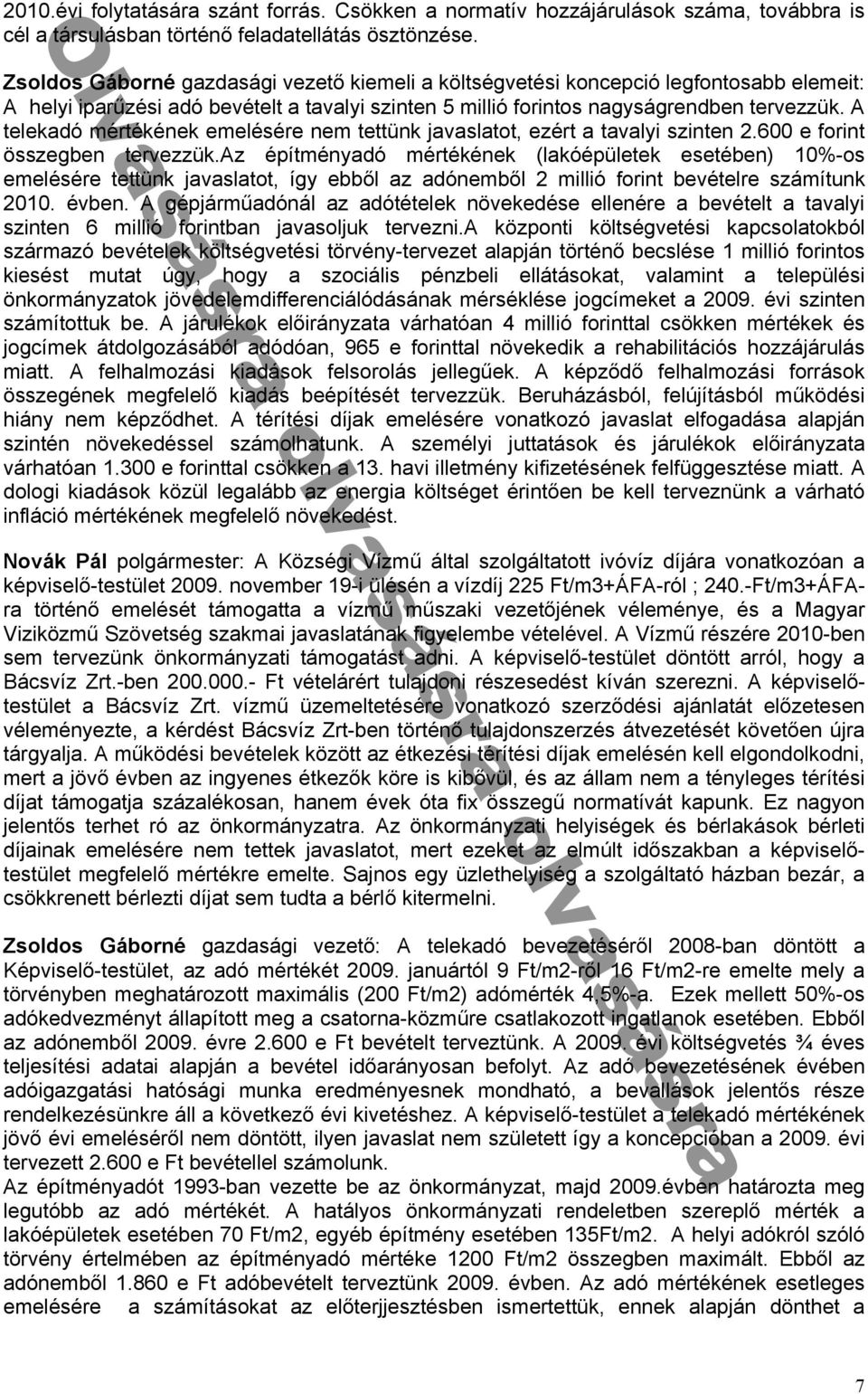 A telekadó mértékének emelésére nem tettünk javaslatot, ezért a tavalyi szinten 2.600 e forint összegben tervezzük.