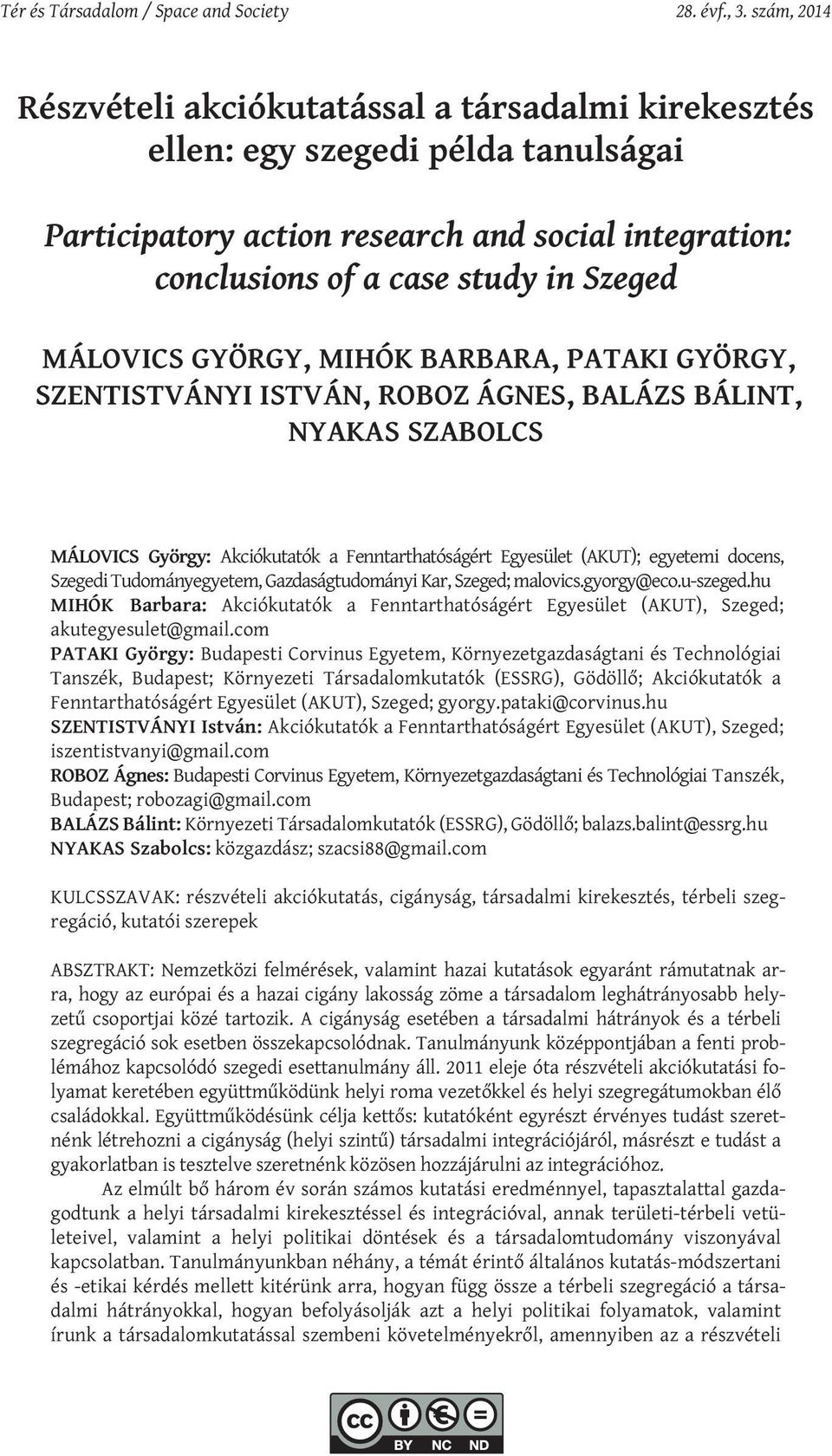GYÖRGY, MIHÓK BARBARA, PATAKI GYÖRGY, SZENTISTVÁNYI ISTVÁN, ROBOZ ÁGNES, BALÁZS BÁLINT, NYAKAS SZABOLCS MÁLOVICS György: Akciókutatók a Fenntarthatóságért Egyesület (AKUT); egyetemi docens, Szegedi