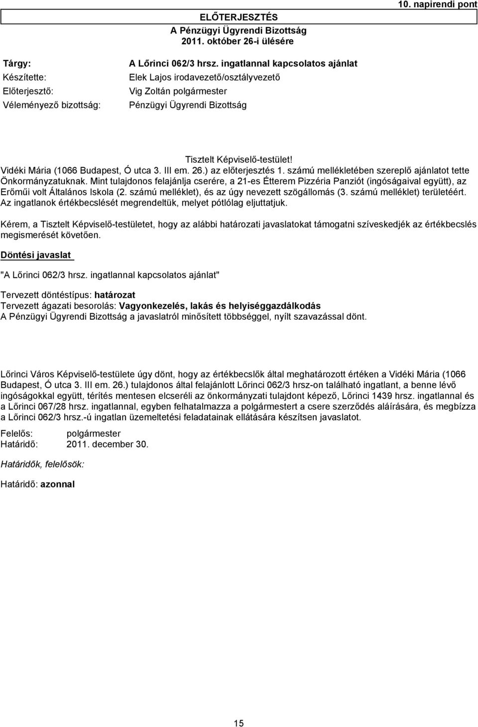 ) az előterjesztés 1. számú mellékletében szereplő ajánlatot tette Önkormányzatuknak.