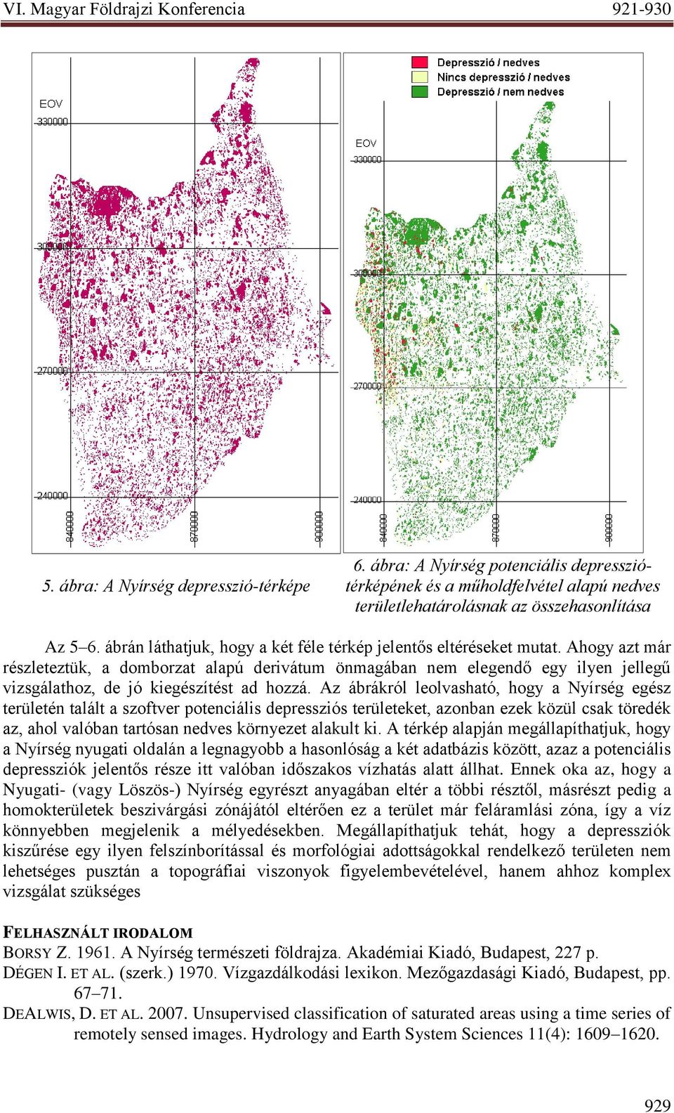 Ahogy azt már részleteztük, a domborzat alapú derivátum önmagában nem elegendő egy ilyen jellegű vizsgálathoz, de jó kiegészítést ad hozzá.