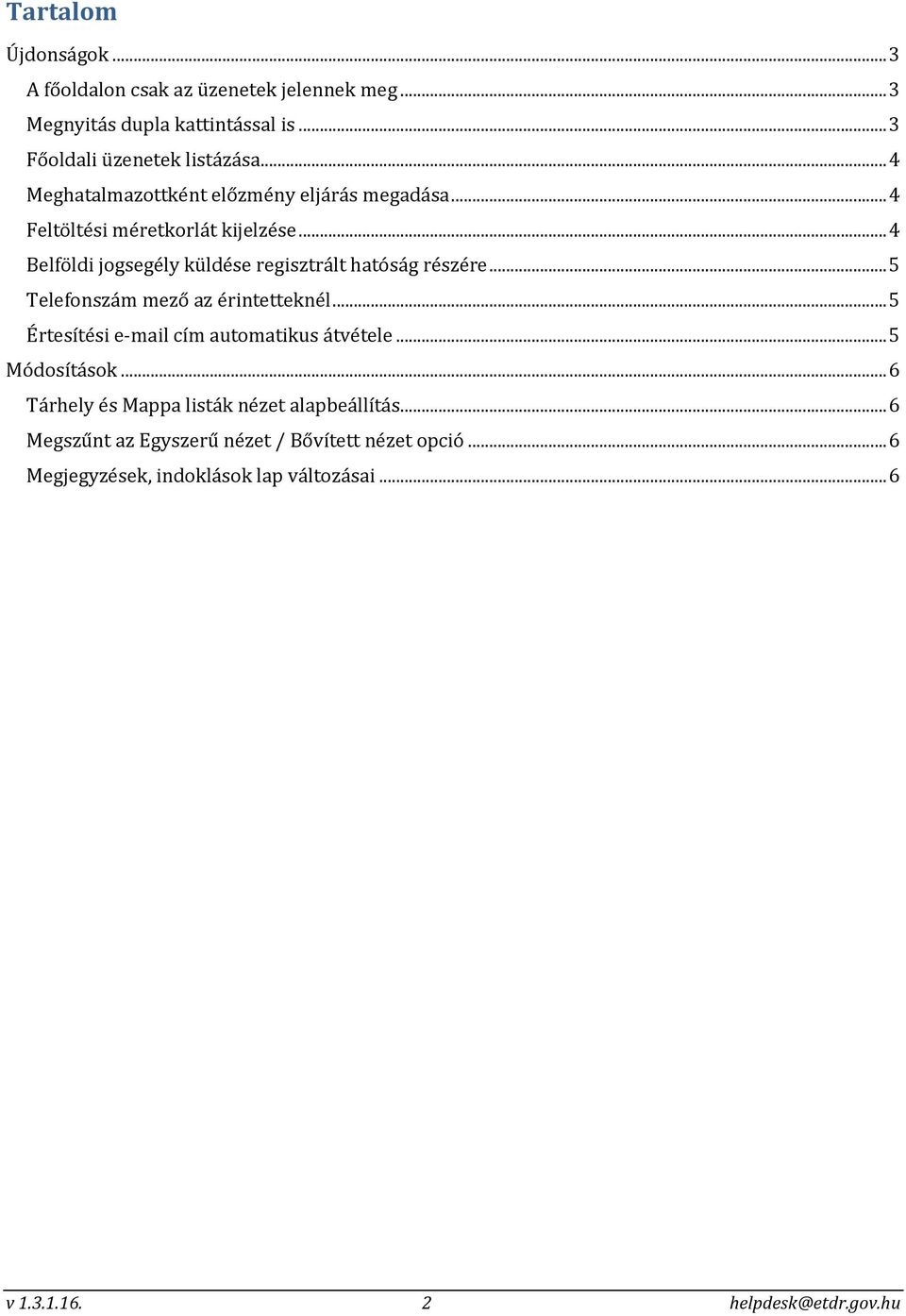 .. 4 Belföldi jogsegély küldése regisztrált hatóság részére... 5 Telefonszám mező az érintetteknél... 5 Értesítési e-mail cím automatikus átvétele.