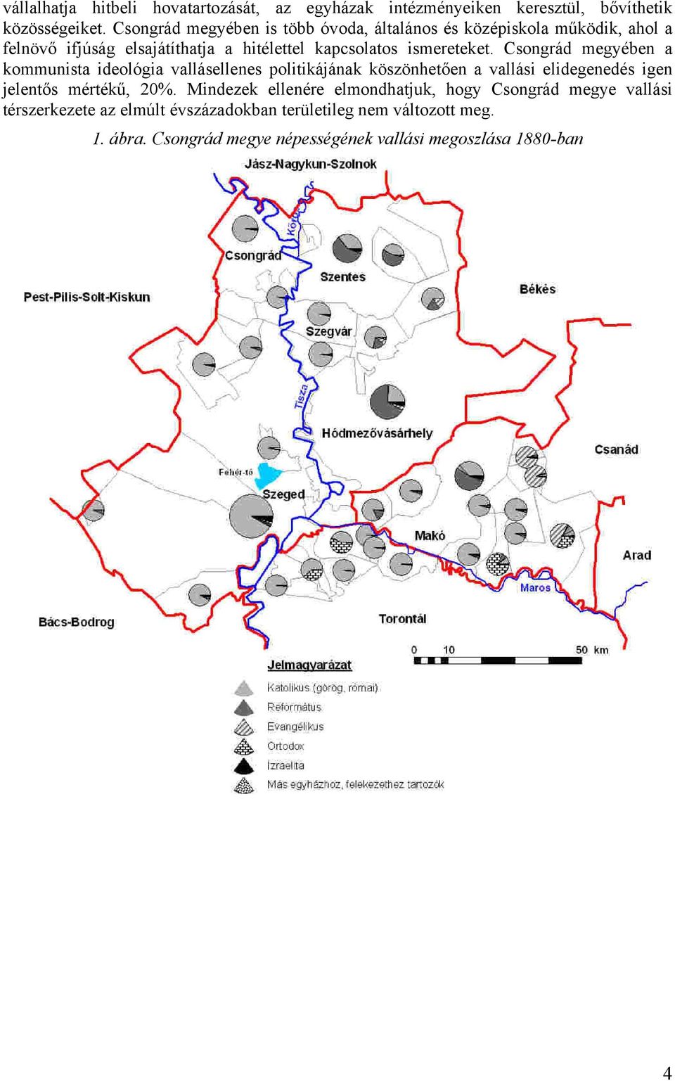 Csongrád megyében a kommunista ideológia vallásellenes politikájának köszönhetően a vallási elidegenedés igen jelentős mértékű, 20%.