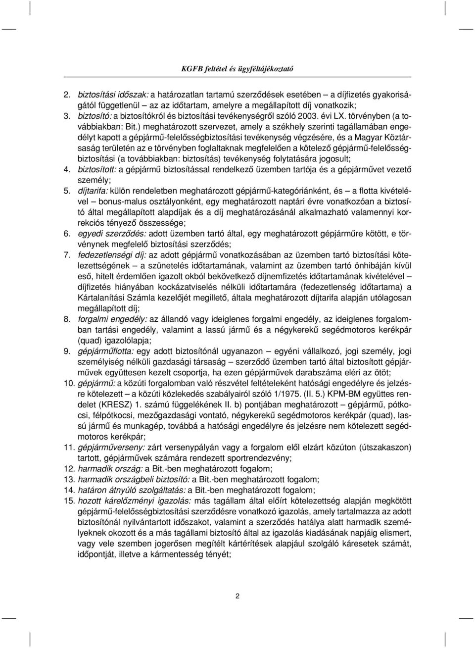 biztosító: a biztosítókról és biztosítási tevékenységrôl szóló 2003. évi LX. törvényben (a továbbiakban: Bit.