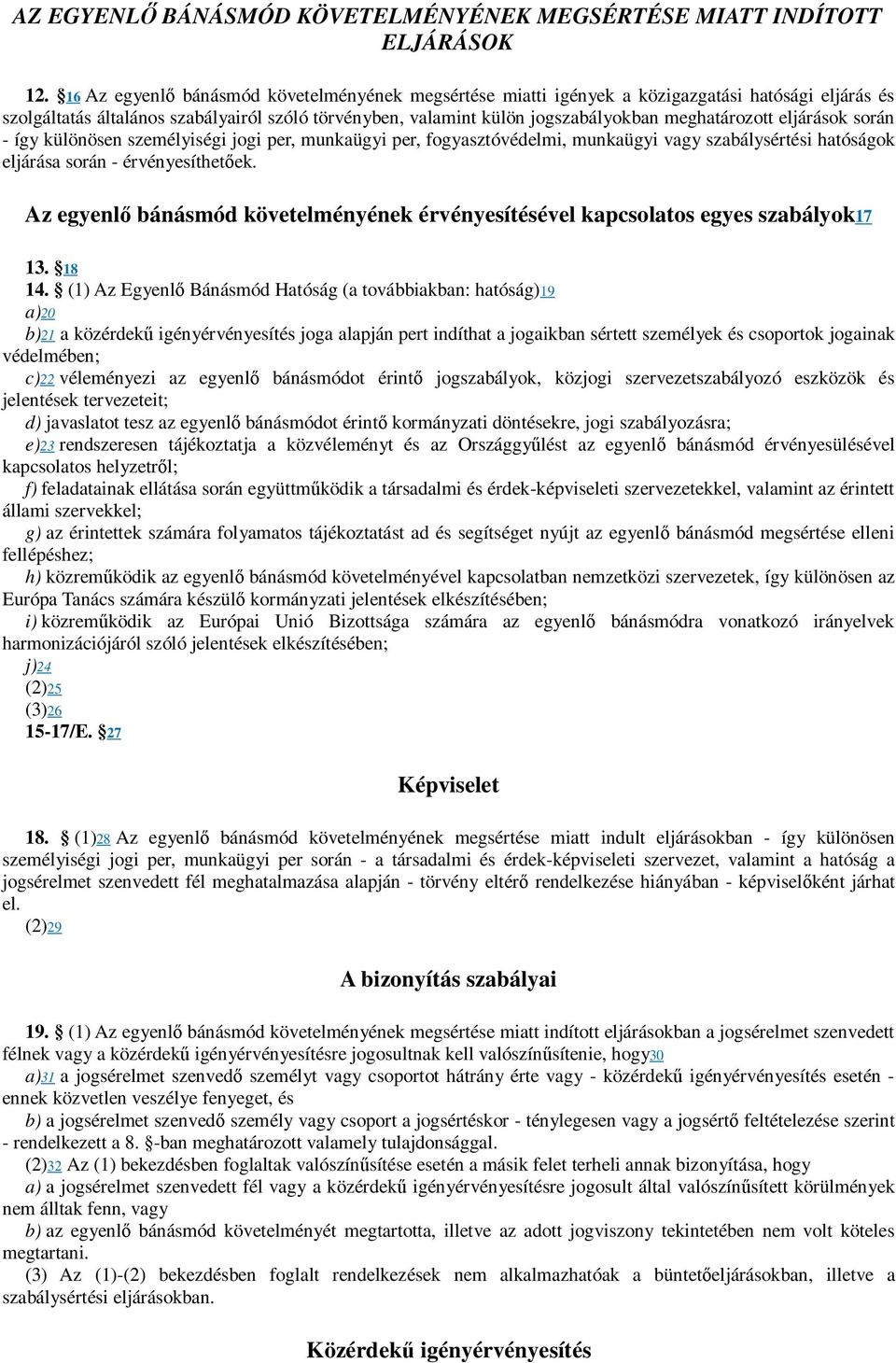 eljárások során - így különösen személyiségi jogi per, munkaügyi per, fogyasztóvédelmi, munkaügyi vagy szabálysértési hatóságok eljárása során - érvényesíthetőek.