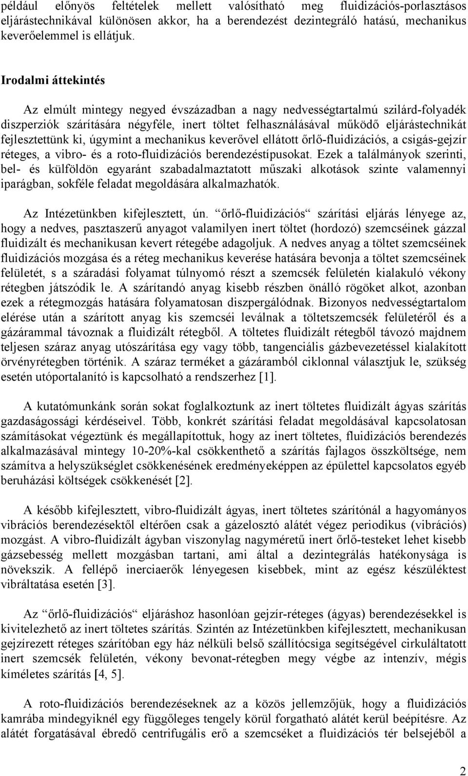 fejlesztettünk ki, úgymint a mechanikus keverővel ellátott őrlő-fluidizációs, a csigás-gejzír réteges, a vibro- és a roto-fluidizációs berendezéstípusokat.