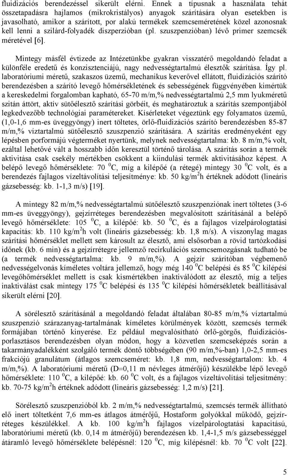 azonosnak kell lenni a szilárd-folyadék diszperzióban (pl. szuszpenzióban) lévő primer szemcsék méretével [6].