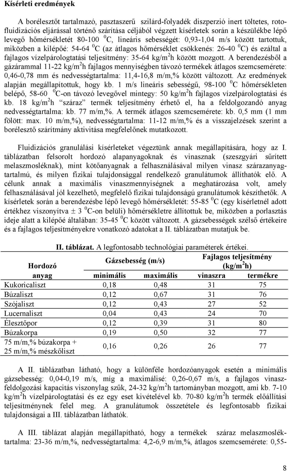 vízelpárologtatási teljesítmény: 35-64 kg/m 2 h között mozgott.