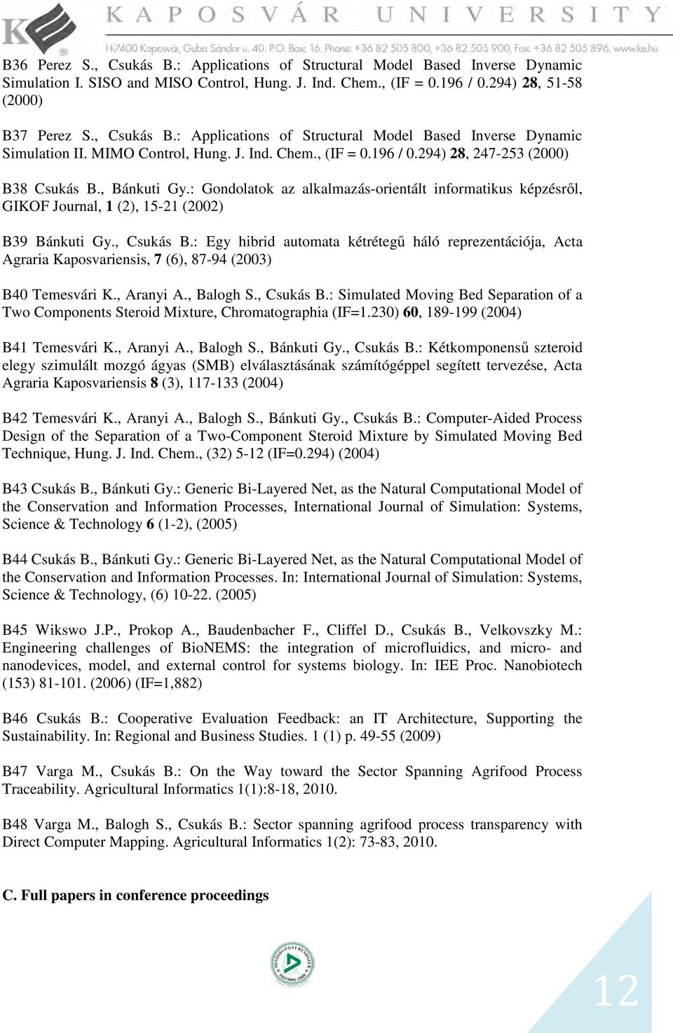 : Gondolatok az alkalmazás-orientált informatikus képzésről, GIKOF Journal, 1 (2), 15-21 (2002) B39 Bánkuti Gy., Csukás B.