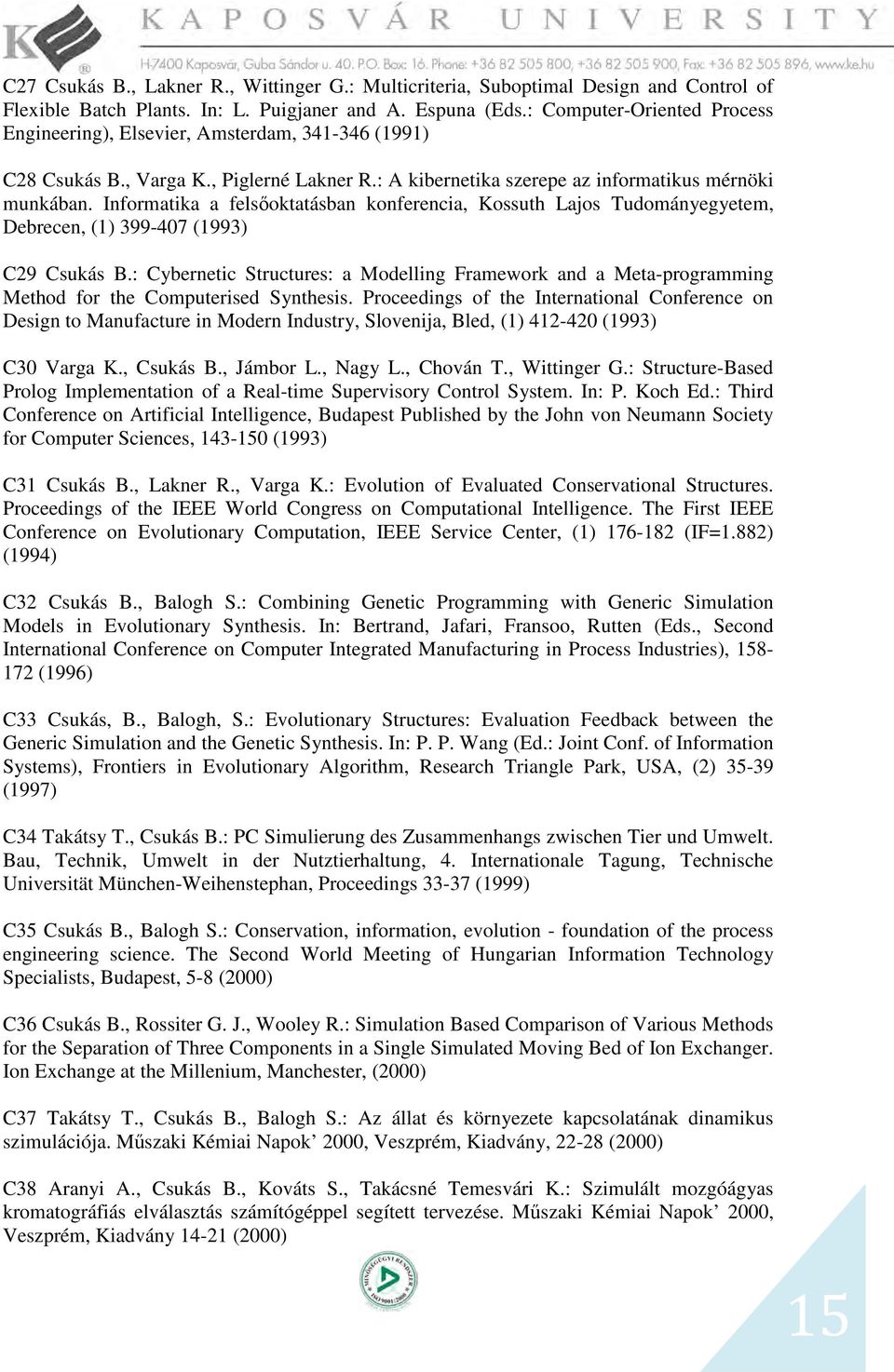 Informatika a felsőoktatásban konferencia, Kossuth Lajos Tudományegyetem, Debrecen, (1) 399-407 (1993) C29 Csukás B.