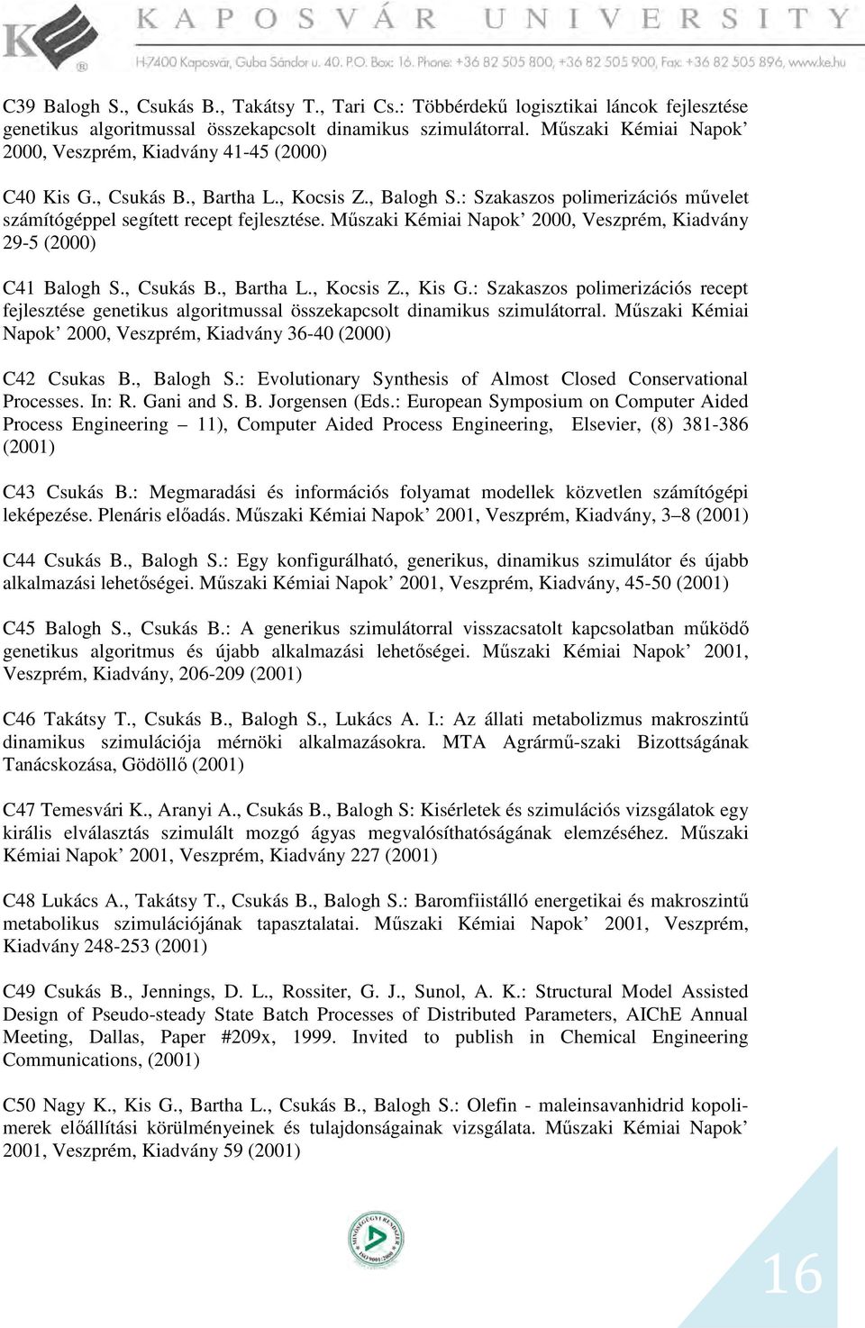 Műszaki Kémiai Napok 2000, Veszprém, Kiadvány 29-5 (2000) C41 Balogh S., Csukás B., Bartha L., Kocsis Z., Kis G.