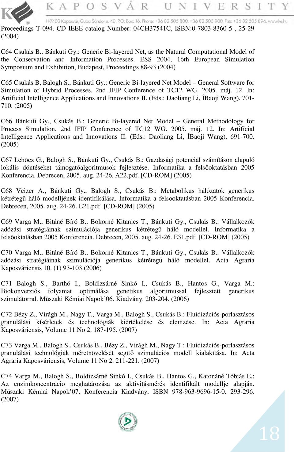ESS 2004, 16th European Simulation Symposium and Exhibition, Budapest, Proceedings 88-93 (2004) C65 Csukás B, Balogh S., Bánkuti Gy.
