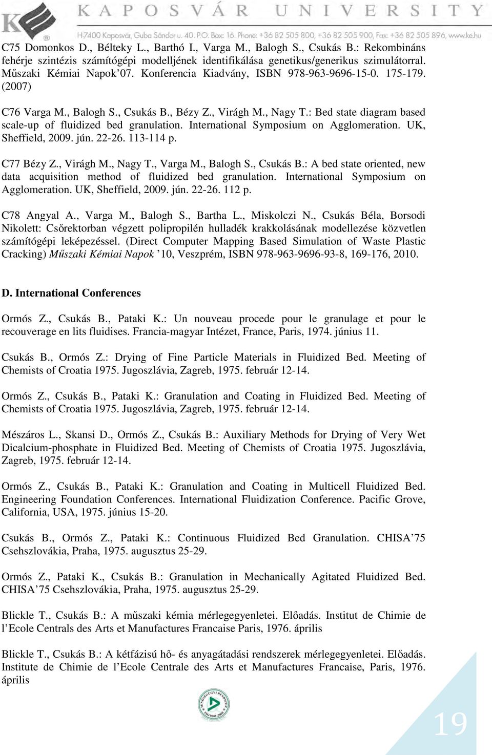 International Symposium on Agglomeration. UK, Sheffield, 2009. jún. 22-26. 113-114 p. C77 Bézy Z., Virágh M., Nagy T., Varga M., Balogh S., Csukás B.