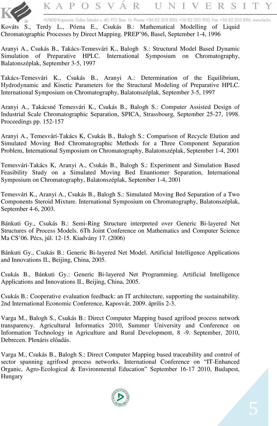 : Determination of the Equilibrium, Hydrodynamic and Kinetic Parameters for the Structural Modeling of Preparative HPLC.