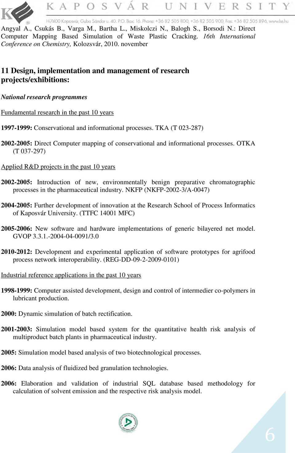 november 11 Design, implementation and management of research projects/exhibitions: National research programmes Fundamental research in the past 10 years 1997-1999: Conservational and informational