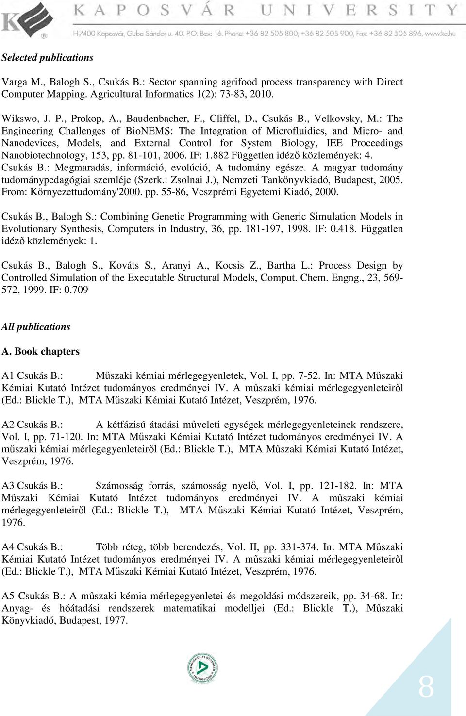 : The Engineering Challenges of BioNEMS: The Integration of Microfluidics, and Micro- and Nanodevices, Models, and External Control for System Biology, IEE Proceedings Nanobiotechnology, 153, pp.