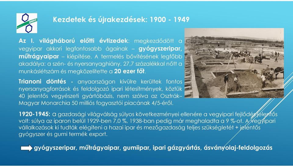 Trianoni döntés - anyaországon kívülre kerültek fontos nyersanyagforrások és feldolgozó ipari létesítmények, köztük 40 jelentős vegyészeti gyártóbázis, nem szólva az Osztrák Magyar Monarchia 50