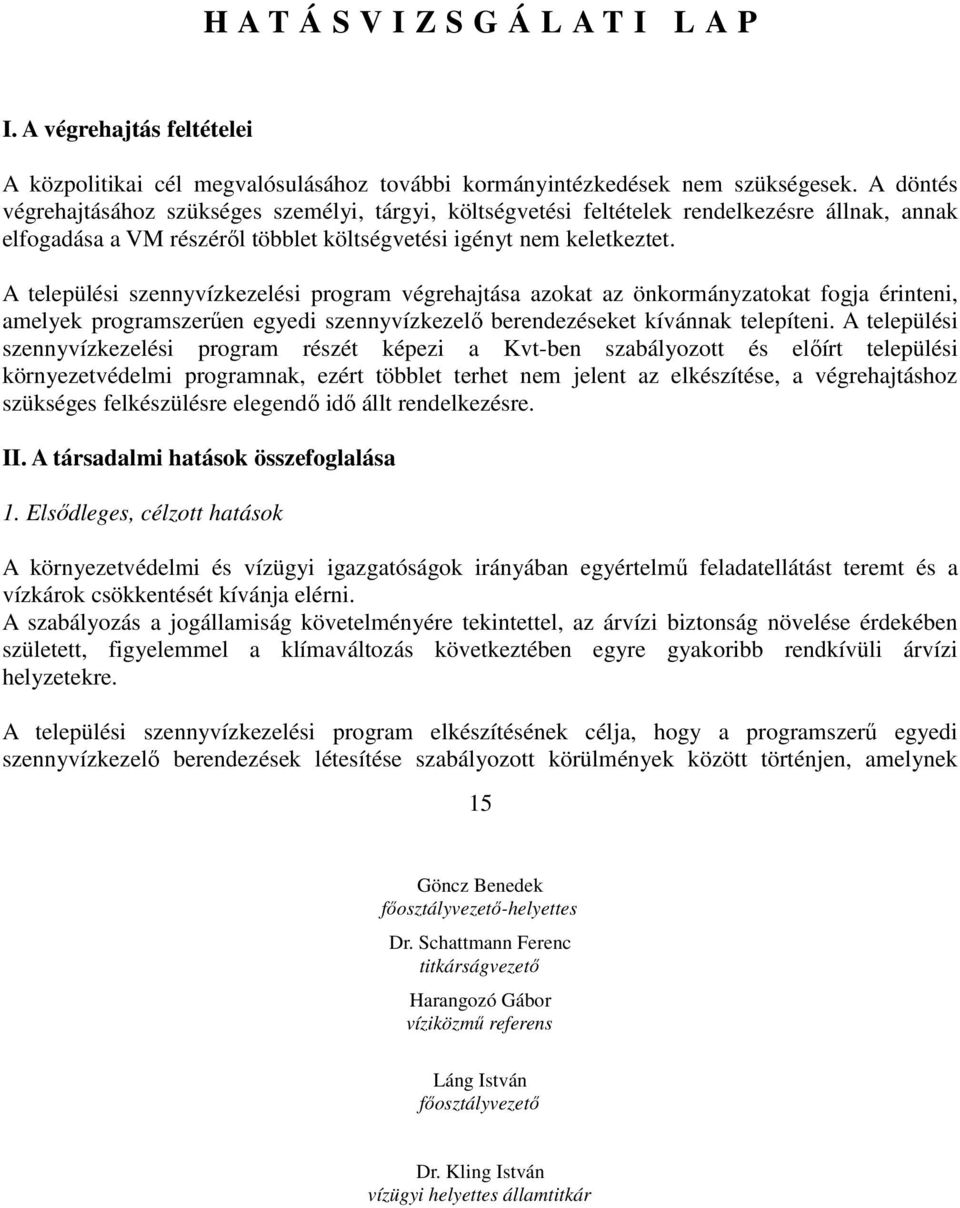 A települési szennyvízkezelési program végrehajtása azokat az önkormányzatokat fogja érinteni, amelyek programszerően egyedi szennyvízkezelı berendezéseket kívánnak telepíteni.