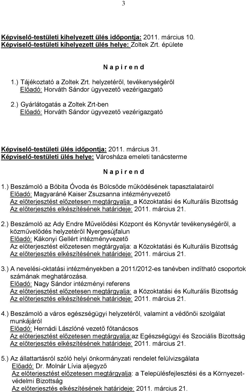 március 31. 1.) Beszámoló a Bóbita Óvoda és Bölcsőde működésének tapasztalatairól Előadó: Magyaráné Kaiser Zsuzsanna intézményvezető 2.