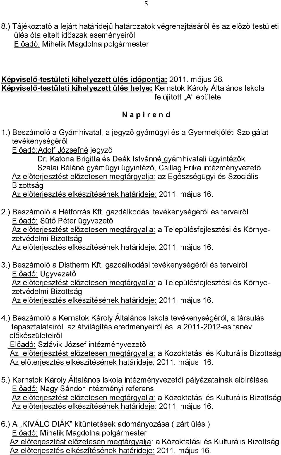 ) Beszámoló a Gyámhivatal, a jegyző gyámügyi és a Gyermekjóléti Szolgálat tevékenységéről Előadó:Adolf Józsefné jegyző Dr.