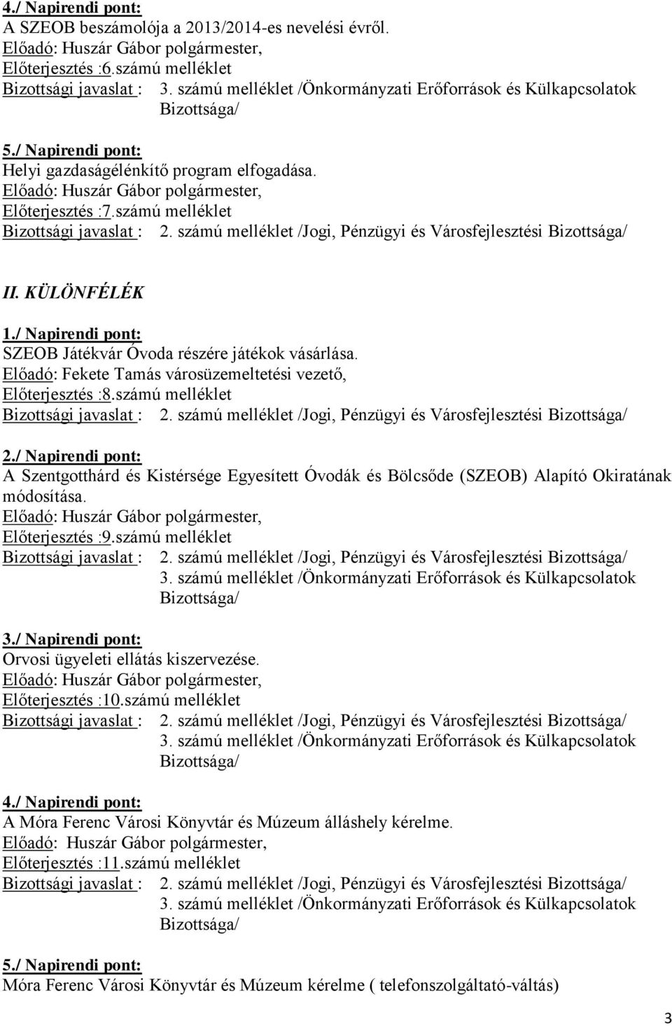 / Napirendi pont: A Szentgotthárd és Kistérsége Egyesített Óvodák és Bölcsőde (SZEOB) Alapító Okiratának módosítása. Előterjesztés :9.számú melléklet 3.