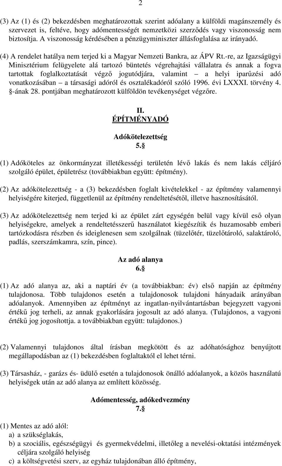-re, az Igazságügyi Minisztérium felügyelete alá tartozó büntetés végrehajtási vállalatra és annak a fogva tartottak foglalkoztatását végző jogutódjára, valamint a helyi iparűzési adó vonatkozásában