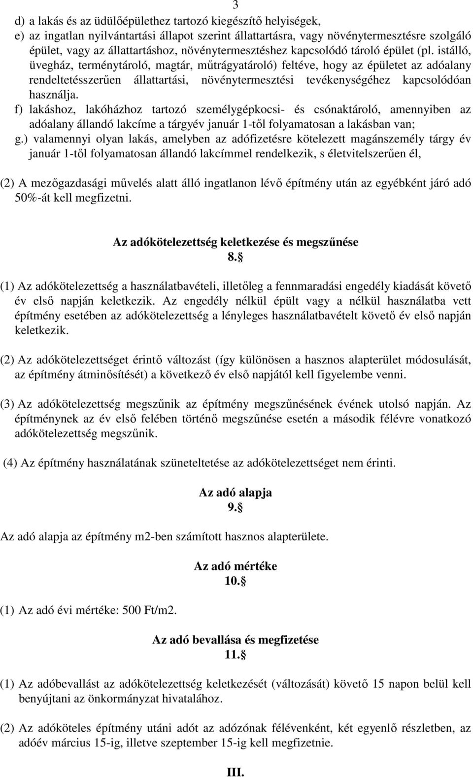 istálló, üvegház, terménytároló, magtár, műtrágyatároló) feltéve, hogy az épületet az adóalany rendeltetésszerűen állattartási, növénytermesztési tevékenységéhez kapcsolódóan használja.