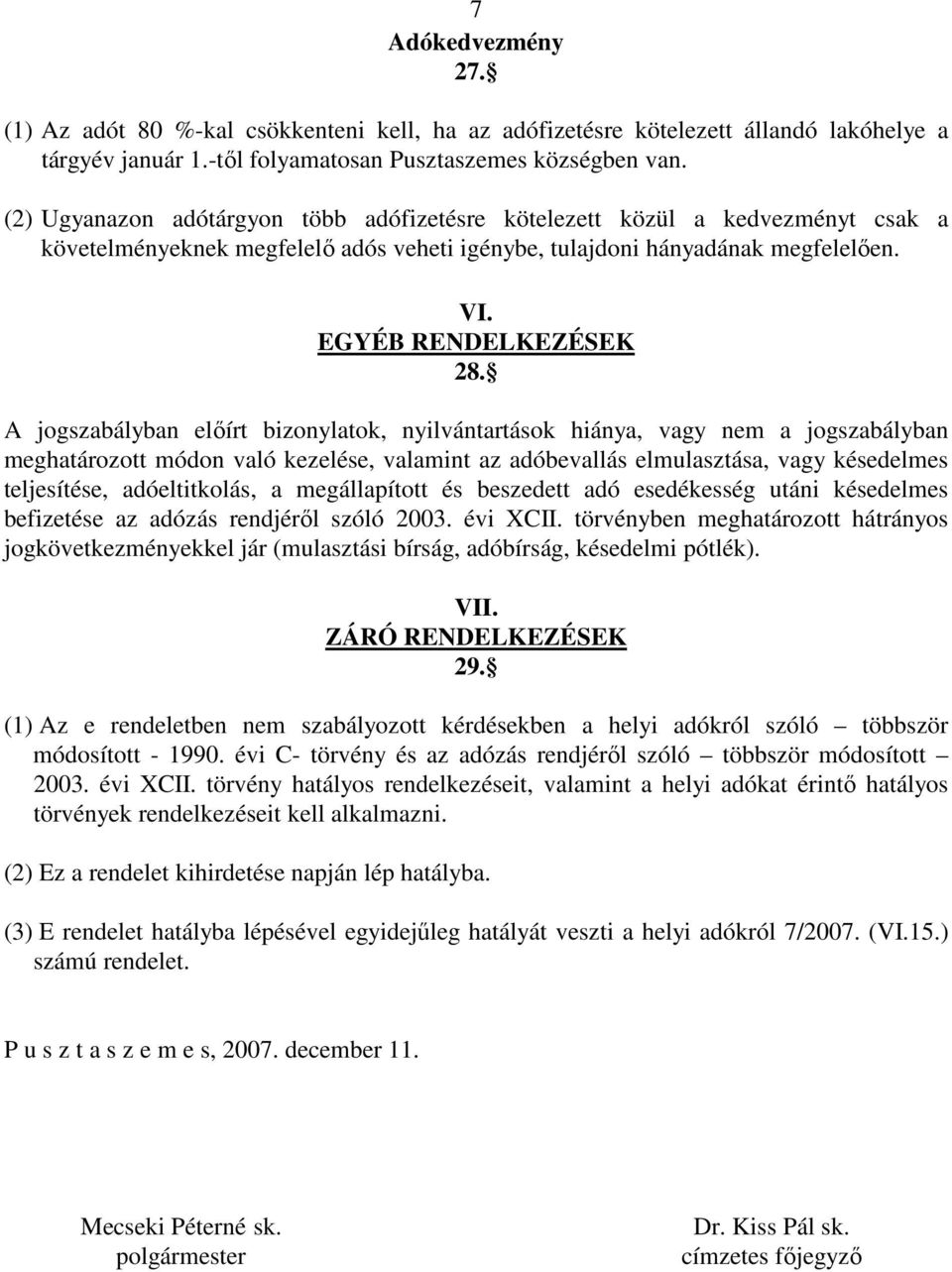 A jogszabályban előírt bizonylatok, nyilvántartások hiánya, vagy nem a jogszabályban meghatározott módon való kezelése, valamint az adóbevallás elmulasztása, vagy késedelmes teljesítése,