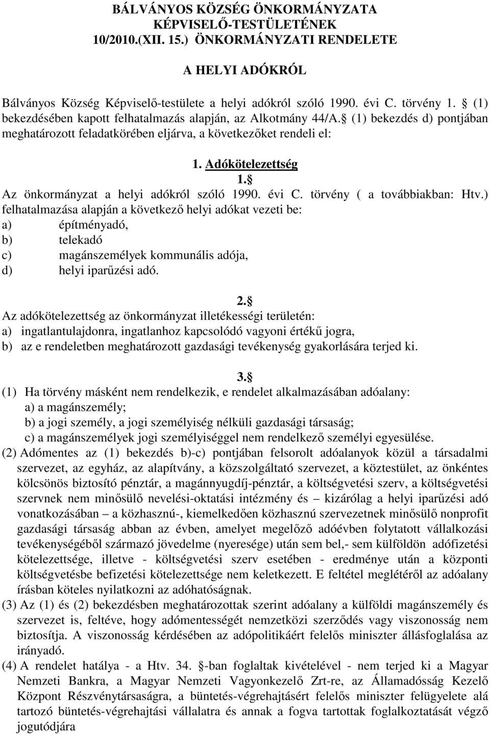 Az önkormányzat a helyi adókról szóló 1990. évi C. törvény ( a továbbiakban: Htv.