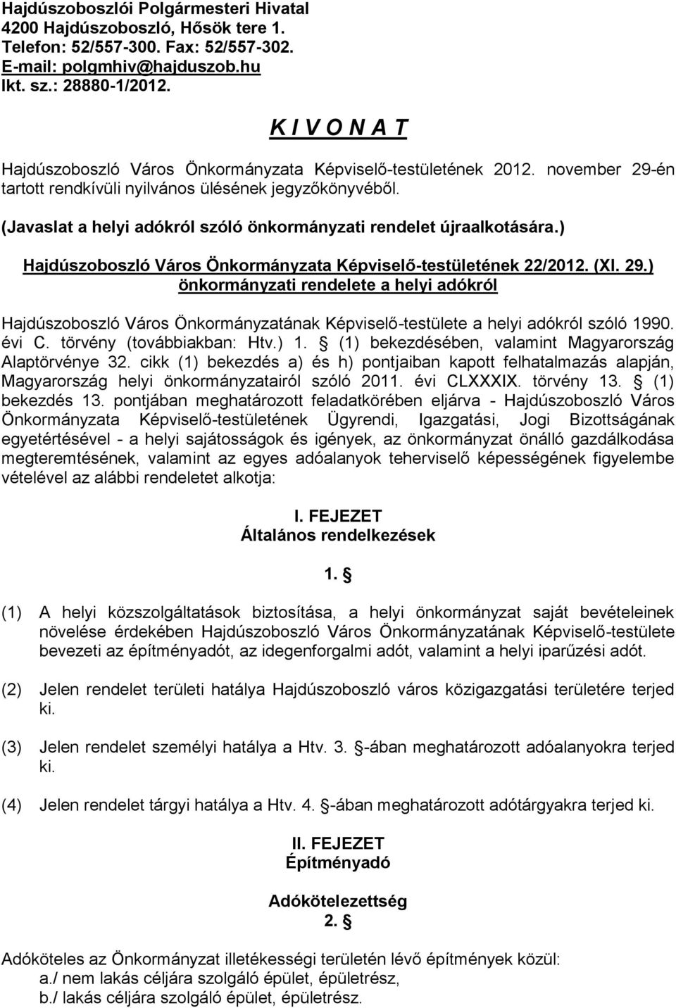 (Javaslat a helyi adókról szóló önkormányzati rendelet újraalkotására.) Hajdúszoboszló Város Önkormányzata Képviselő-testületének 22/2012. (XI. 29.