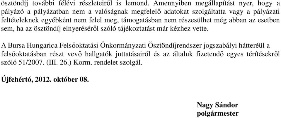 felel meg, támogatásban nem részesülhet még abban az esetben sem, ha az ösztöndíj elnyeréséről szóló tájékoztatást már kézhez vette.