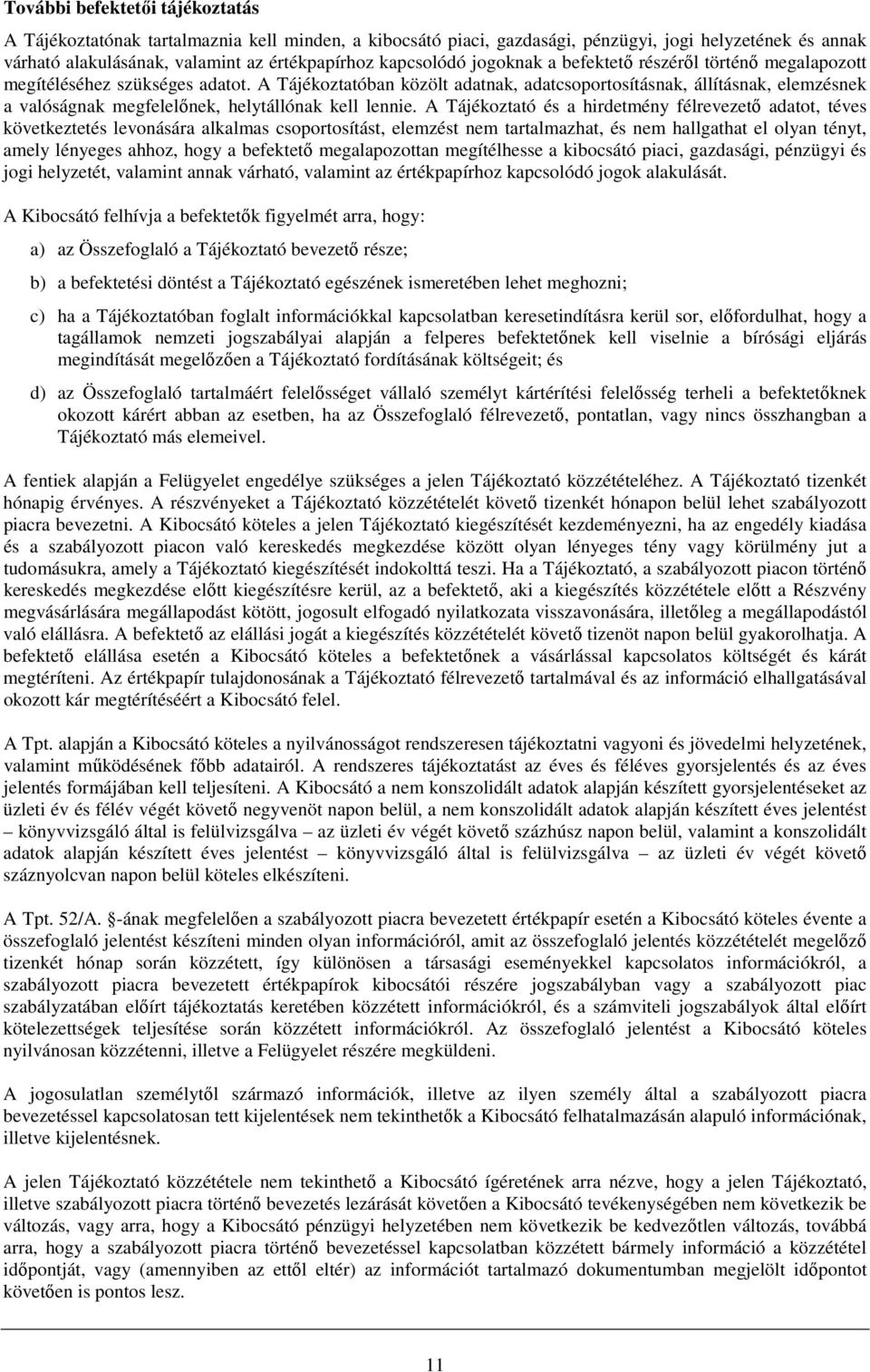 A Tájékoztatóban közölt adatnak, adatcsoportosításnak, állításnak, elemzésnek a valóságnak megfelelınek, helytállónak kell lennie.