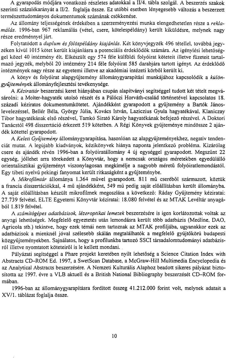 Az állomány teljességének érdekében a szerzeményezési munka elengedhetetlen része a reklamálás.