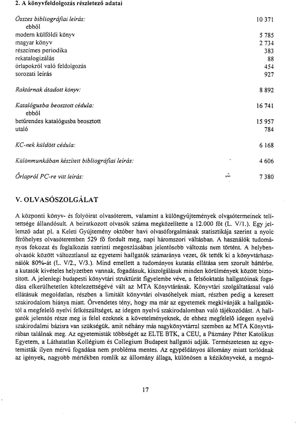 készített bibliográfiai leírás: 4 606 Orlapról PC-re vitt leírás: 7 380 V.