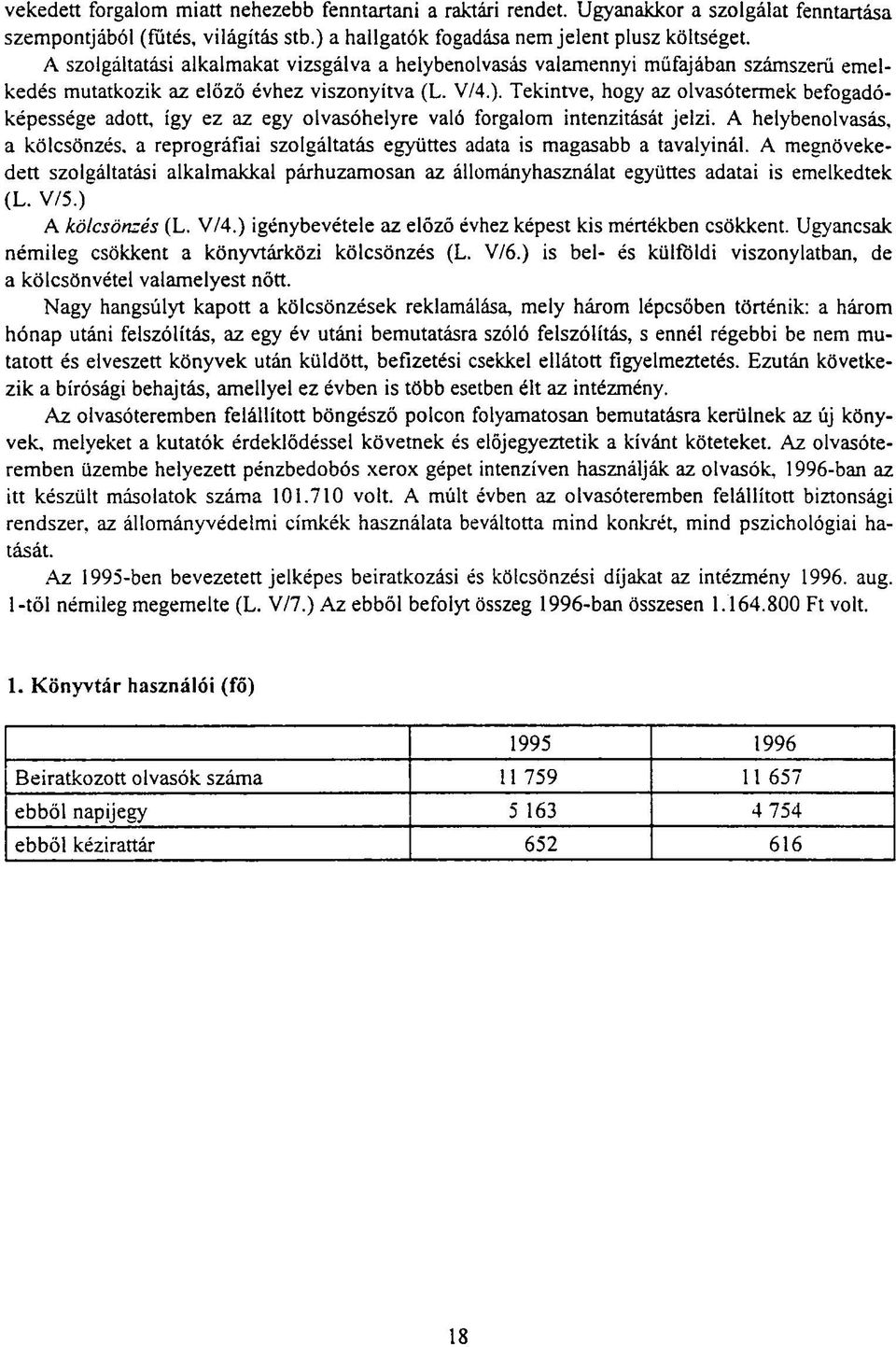 Tekintve, hogy az olvasótermek befogadóképessége adott, így ez az egy olvasóhelyre való forgalom intenzitását jelzi.