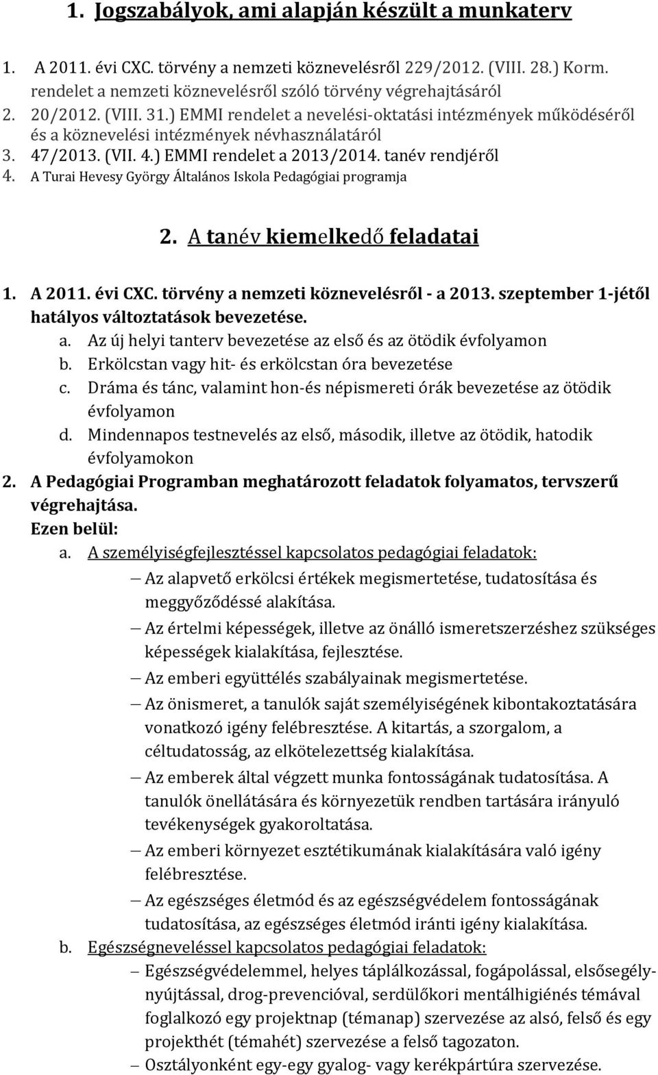 A Turai Hevesy György Általános Iskola Pedagógiai programja 2. A tanév kiemelkedő feladatai 1. A 2011. évi CXC. törvény a nemzeti köznevelésről - a 2013.