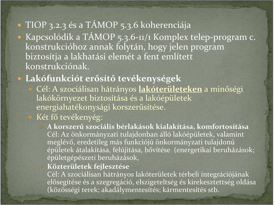 Lakófunkciót erősítőtevékenységek Cél: A szociálisan hátrányos lakóterületeken a minőségi lakókörnyezet biztosítása és a lakóépületek energiahatékonysági korszerűsítése.