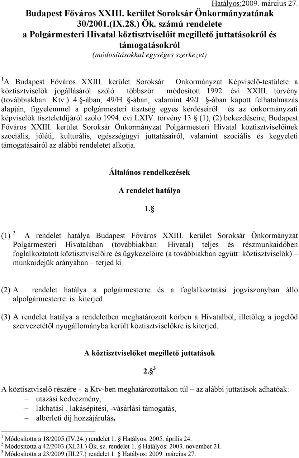 kerület Soroksár Önkormányzat Képviselő-testülete a köztisztviselők jogállásáról szóló többször módosított 1992. évi XXIII. törvény (továbbiakban: Ktv.) 4. -ában, 49/H -ában, valamint 49/J.