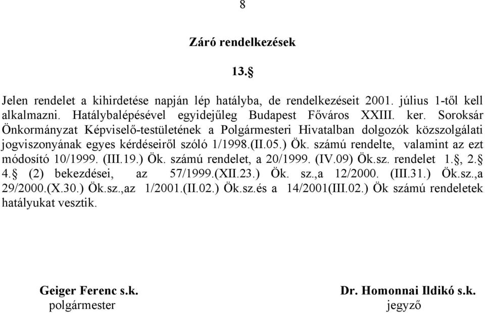 Soroksár Önkormányzat Képviselő-testületének a Polgármesteri Hivatalban dolgozók közszolgálati jogviszonyának egyes kérdéseiről szóló 1/1998.(II.05.) Ök.