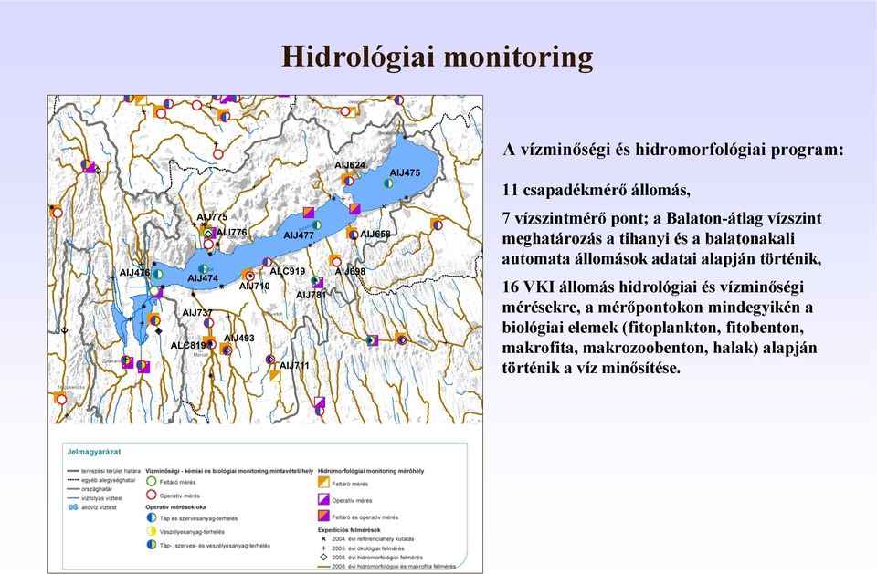 adatai alapján történik, 16 VKI állomás hidrológiai és vízminőségi mérésekre, a mérőpontokon