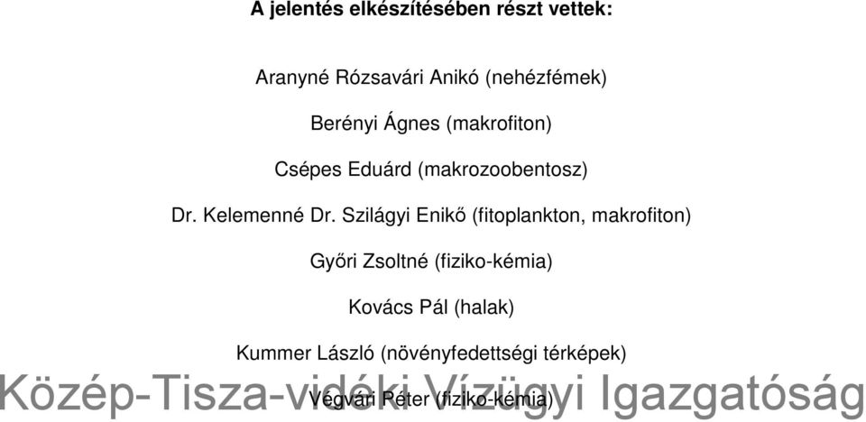 Szilágyi Enikő (fitoplankton, makrofiton) Győri Zsoltné (fiziko-kémia) Kovács Pál