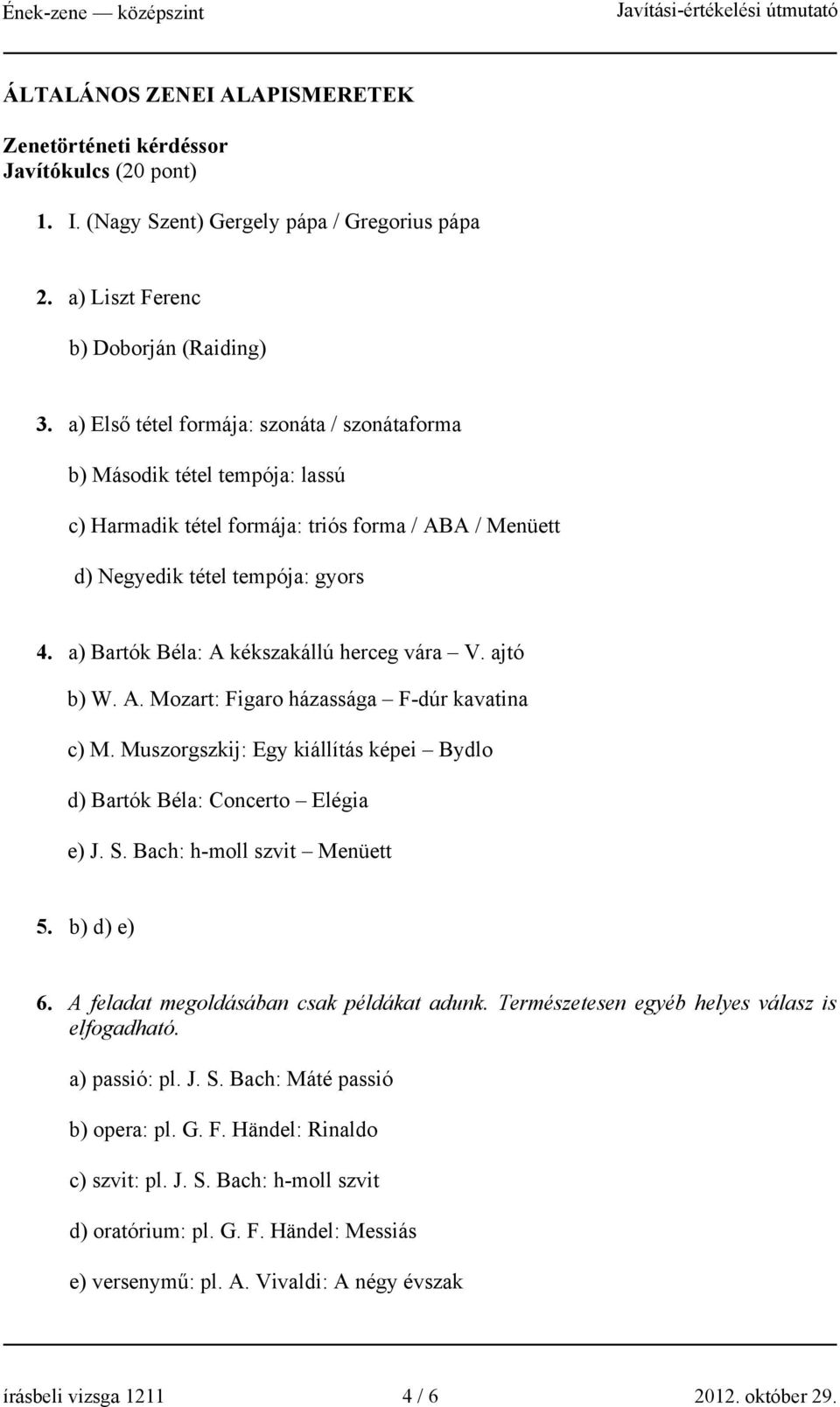 a) Bartók Béla: A kékszakállú herceg vára V. ajtó b) W. A. Mozart: Figaro házassága F-dúr kavatina c) M. Muszorgszkij: Egy kiállítás képei Bydlo d) Bartók Béla: Concerto Elégia e) J. S.