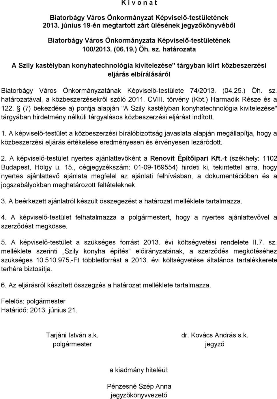 határozatával, a közbeszerzésekről szóló 2011. CVIII. törvény (Kbt.) Harmadik Része és a 122.