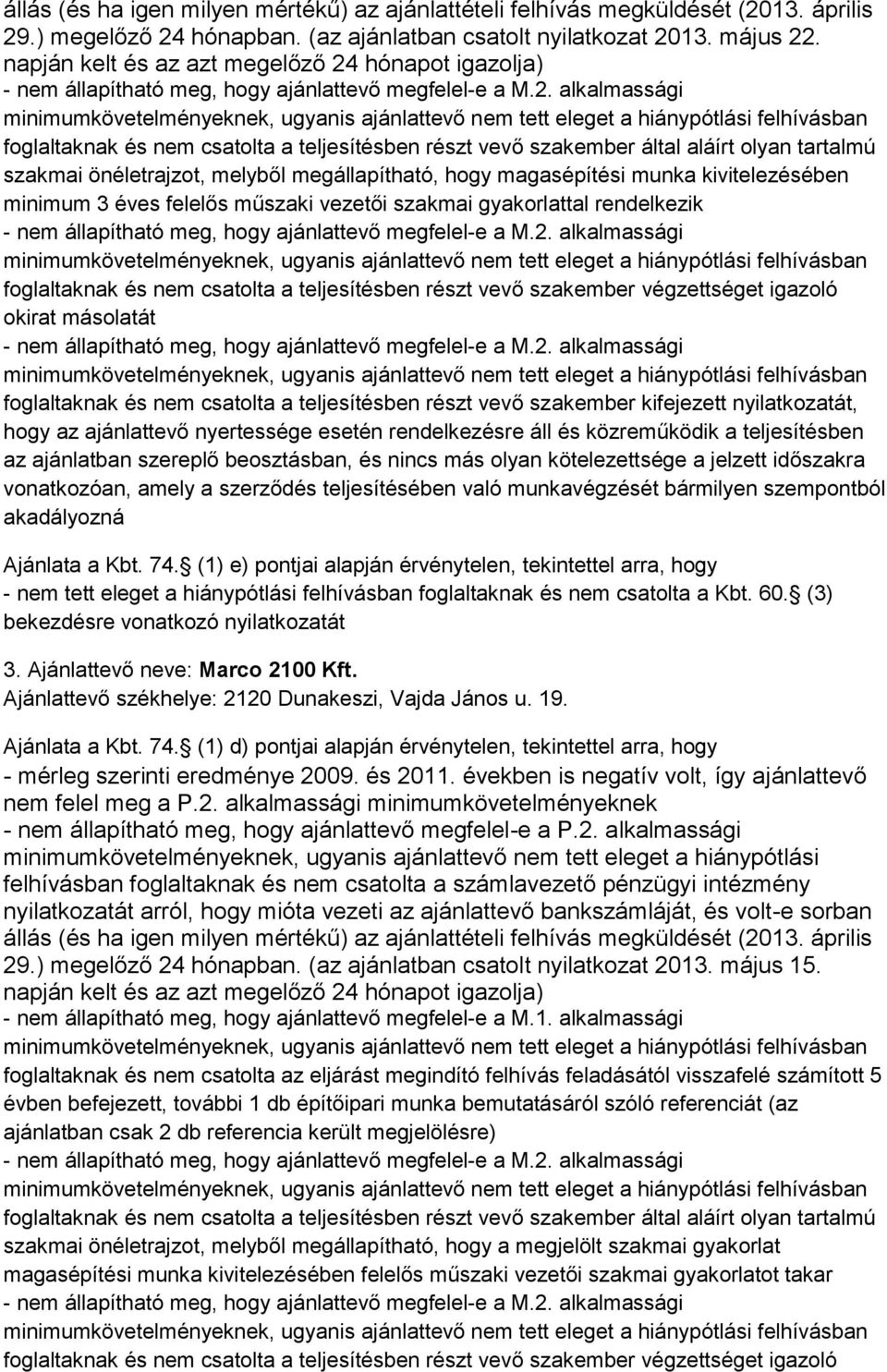 magasépítési munka kivitelezésében minimum 3 éves felelős műszaki vezetői szakmai gyakorlattal rendelkezik foglaltaknak és nem csatolta a teljesítésben részt vevő szakember végzettséget igazoló