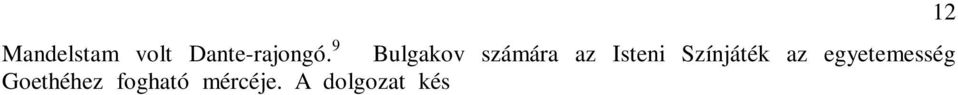 A dolgozat önálló tudományos eredményének tekinthet annak elemzése, milyen jelent s A Mester és Margarita szimbolikájának kapcsolódása Az Isteni Színjátékhoz, továbbá a német romantika esztétikája és