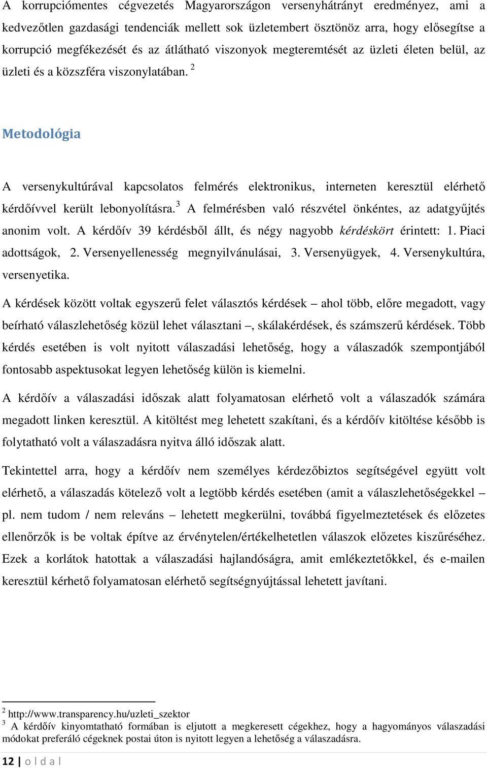 2 Metodológia A versenykultúrával kapcsolatos felmérés elektronikus, interneten keresztül elérhetı kérdıívvel került lebonyolításra.