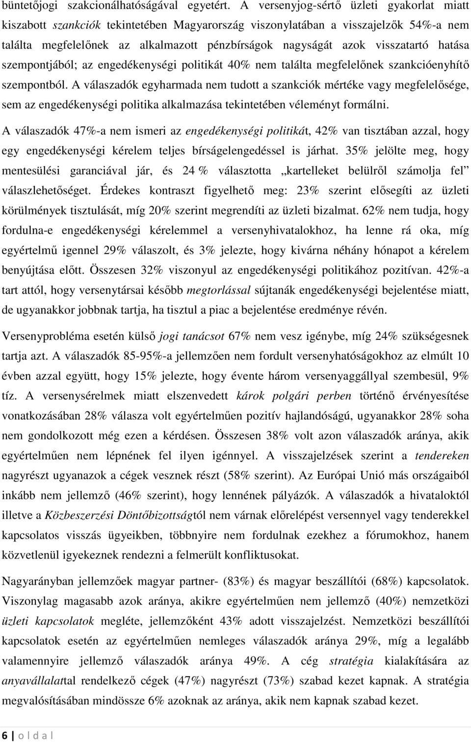 visszatartó hatása szempontjából; az engedékenységi politikát 40% nem találta megfelelınek szankcióenyhítı szempontból.